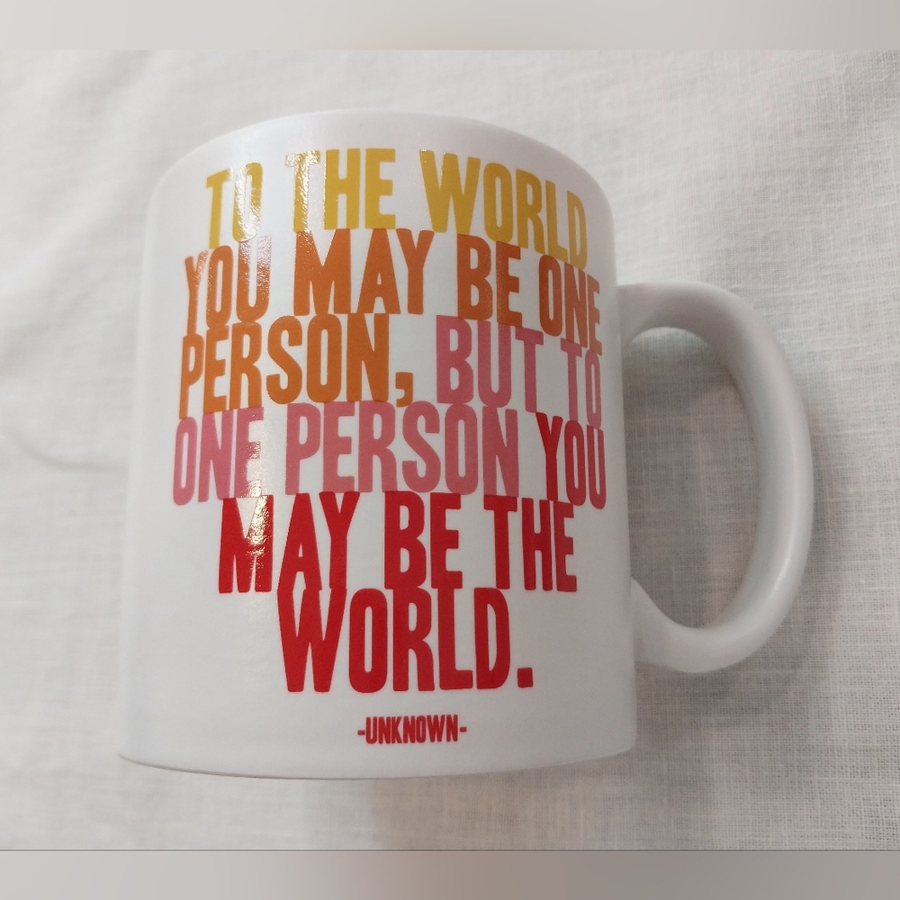 To The World You May Be One Person...quotable mugs White Coffee Tea Cocoa Mug